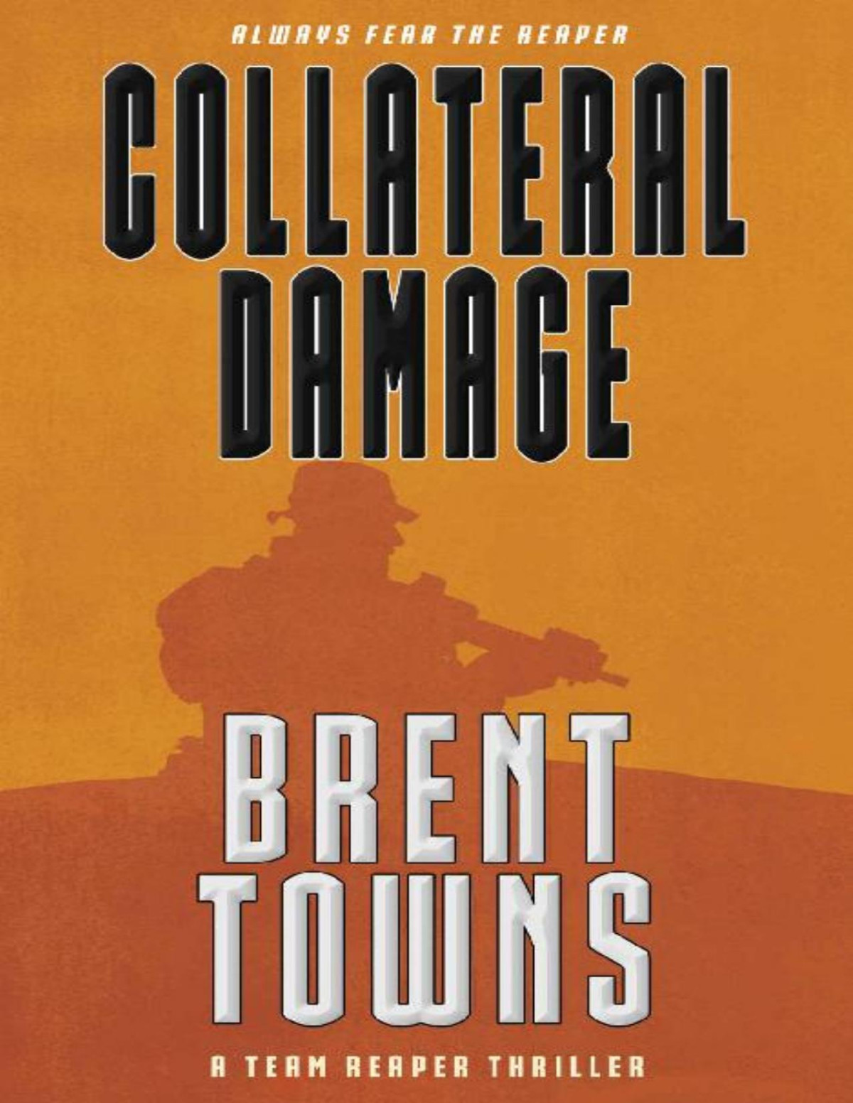 Collateral Damage A Team Reaper Thriller Brent Towns