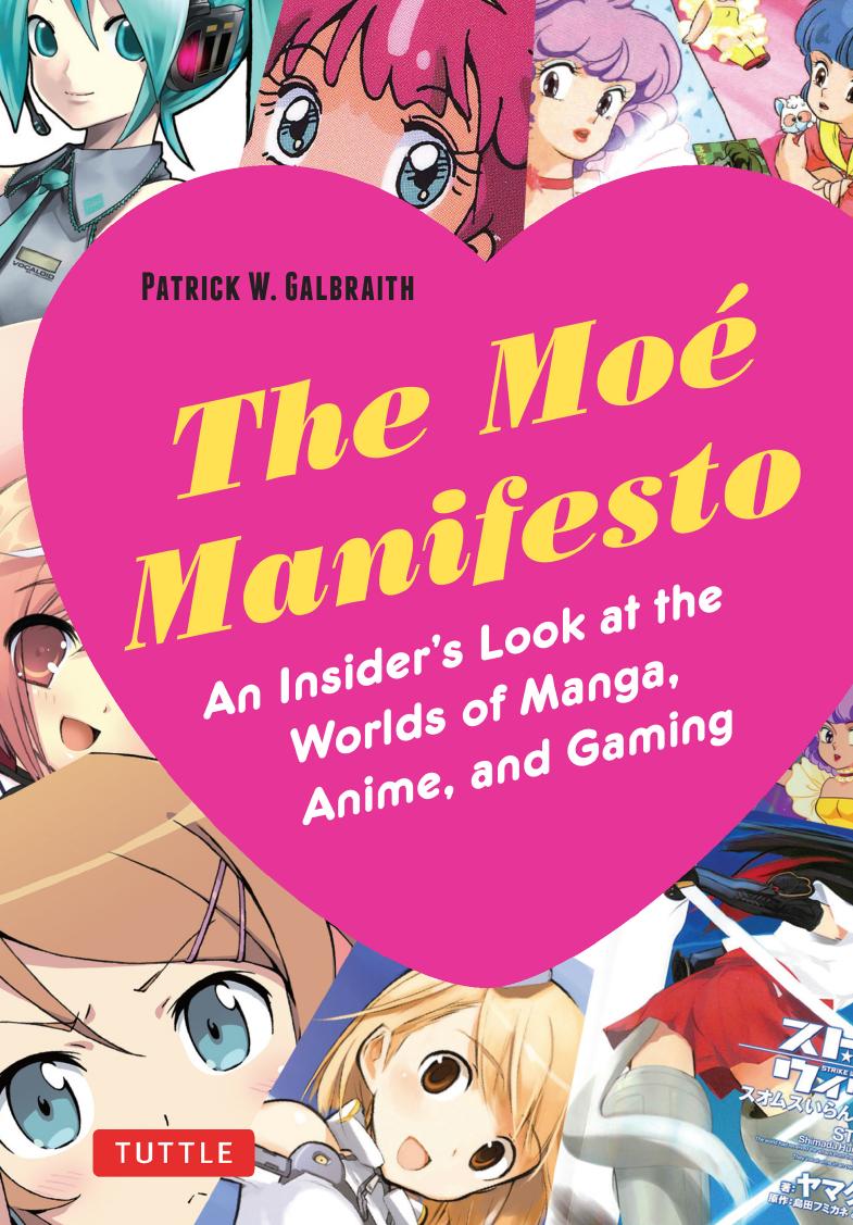 The Mo Manifesto An Insiders Look At The Worlds Of Manga Anime And Gaming Patrick W Galbraith