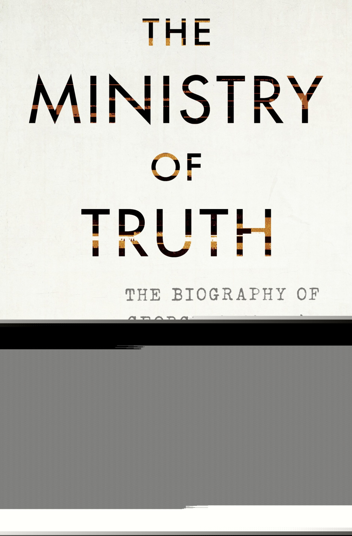 The Ministry Of Truth The Biography Of George Orwells 1984 Dorian Lynskey