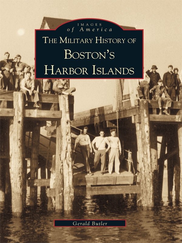 The Military History Of Bostons Harbor Islands Gerald Butler