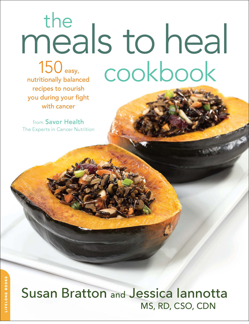 The Meals To Heal Cookbook 150 Easy Nutritionally Balanced Recipes To Nourish You During Your Fight With Cancer Susan Bratton Jessica Iannotta