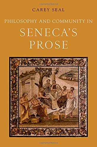 Philosophy And Community In Senecas Prose Carey Seal