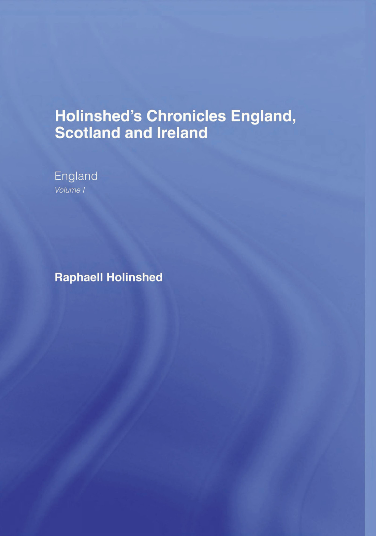 Holinsheds Chronicles England Scotland And Ireland Raphaell Holinshead