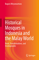 Historical Mosques In Indonesia And The Malay World Roots Transformations And Developments 1st Edition Bagoes Wiryomartono