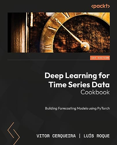 Deep Learning For Time Series Data Cookbook Vitor Cerqueira Lus Roque