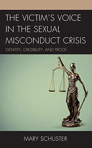 The Victims Voice In The Sexual Misconduct Crisis Identity Credibility And Proof Mary Schuster
