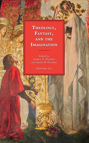 Theology Fantasy And The Imagination Andrew D Thrasher Austin M Freeman