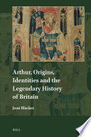 Arthur Origins Identities And The Legendary History Of Britain Jean Blacker