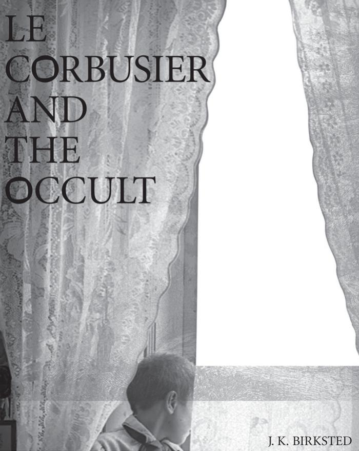 J K Birksted Le Corbusier The Occult