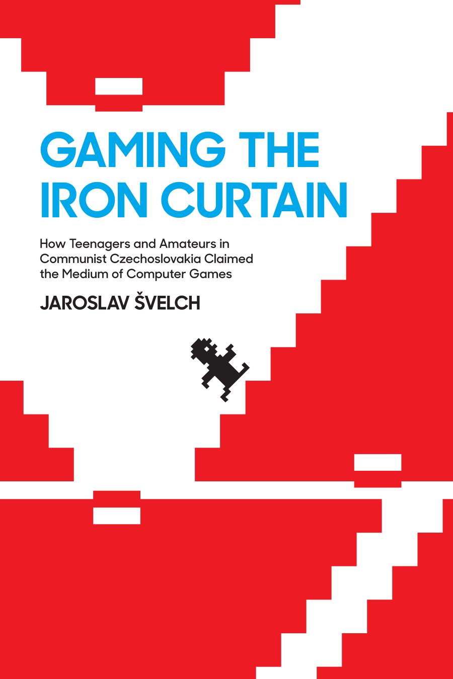Gaming The Iron Curtain How Teenagers And Amateurs In Communist Czechoslovakia Claimed The Medium Of Computer Games Velch