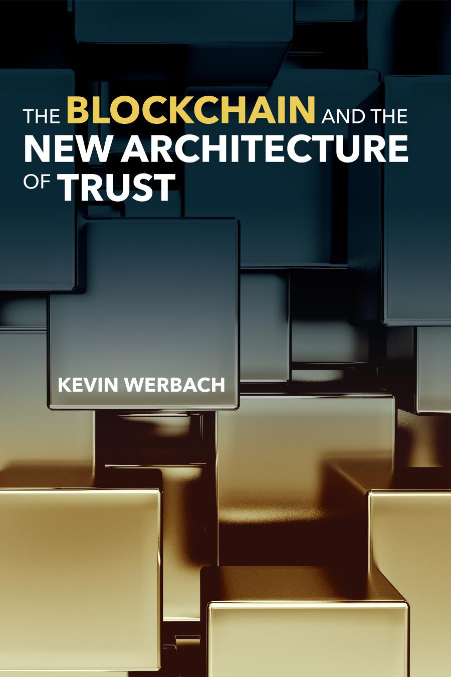 The Blockchain And The New Architecture Of Trust Werbach Kevin