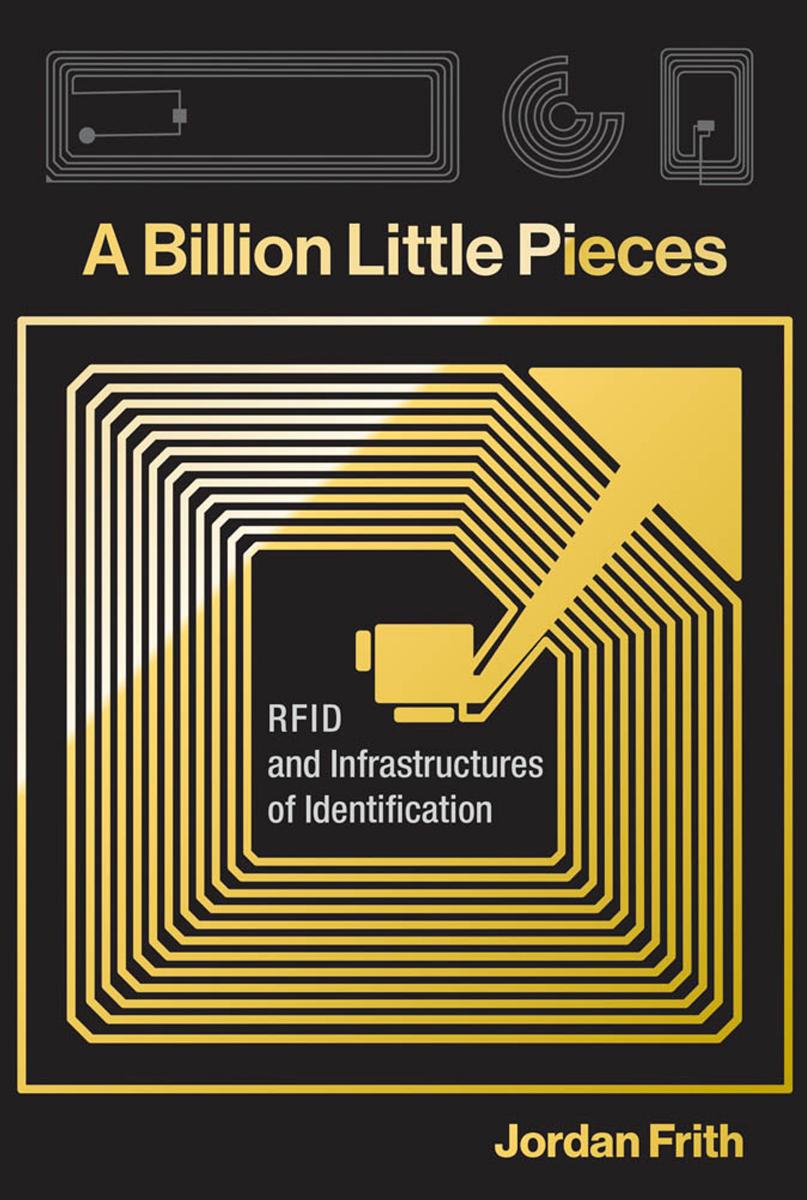 A Billion Little Pieces Rfid And Infrastructures Of Identification Jordan Frith