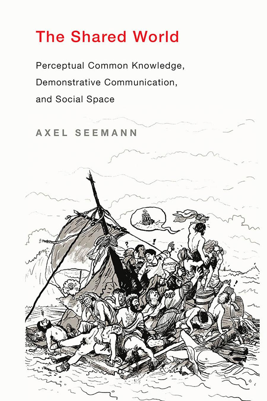 The Shared World Perceptual Common Knowledge Demonstrative Communication And Social Space Axel Seemann