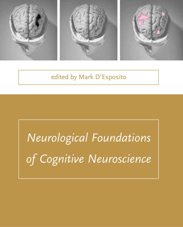 Neurological Foundations Of Cognitive Neuroscience Mark Desposito Professor Of Neuroscience Psychology Director Henry H Wheeler Jr Brain Imaging Center At Helen Wills Neuroscience Institute Department Of Psychology Mark Desposito