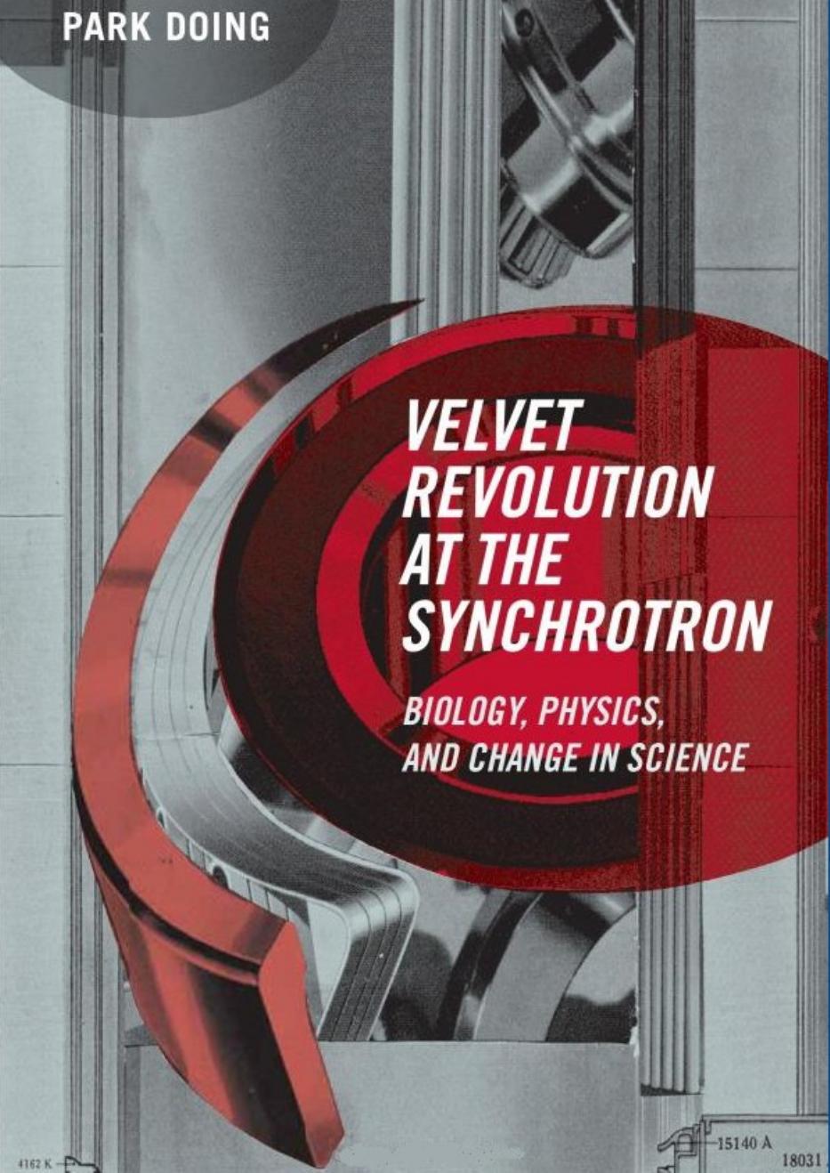 Velvet Revolution At The Synchrotron Biology Physics And Change In Science 2009 Park Doing