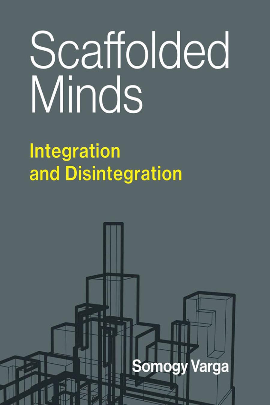 Scaffolded Minds Integration And Disintegration Somogy Varga
