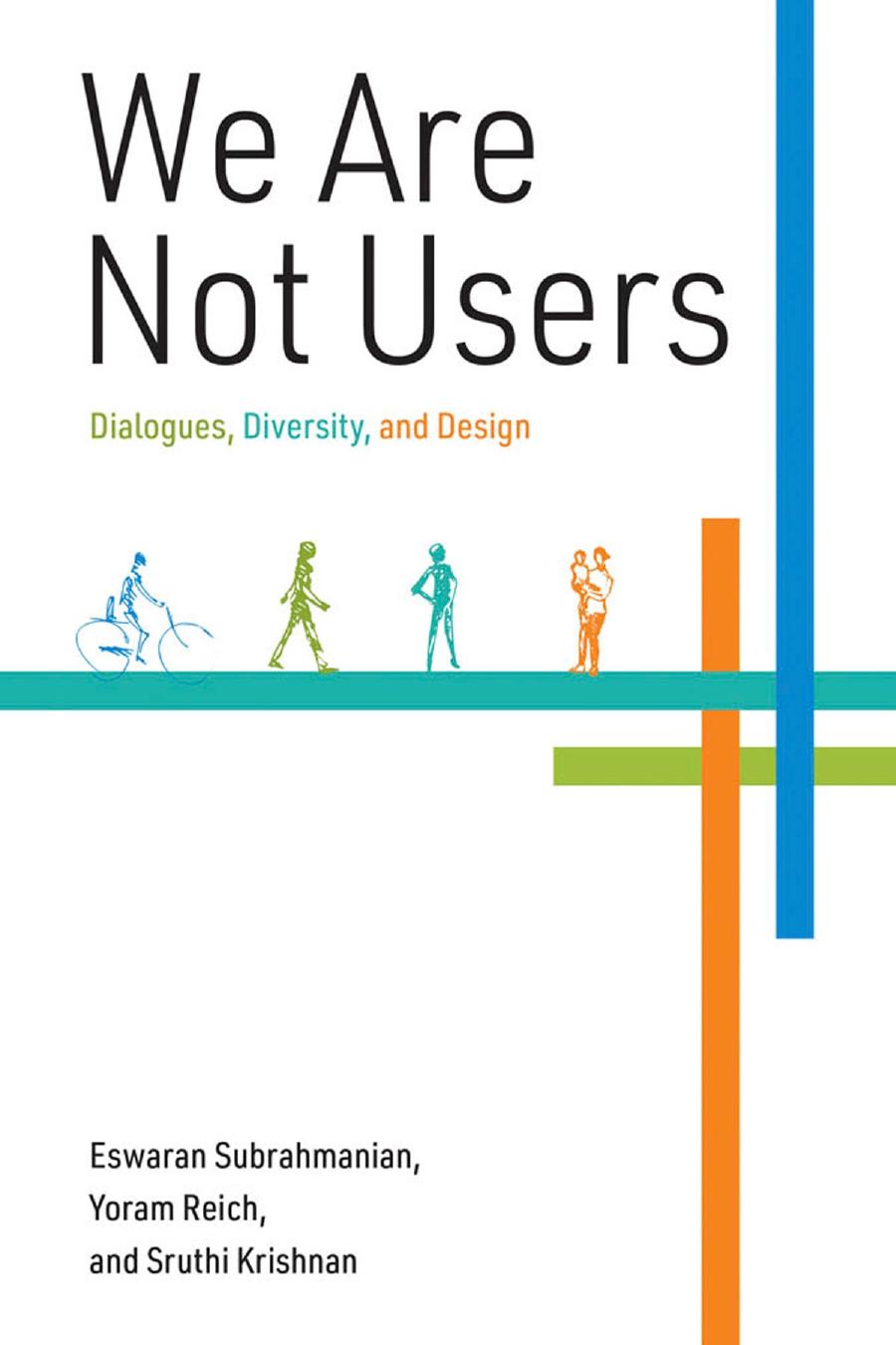 We Are Not Users Dialogues Diversity And Design Eswaran Subrahmanian Yaram Reich Sruthi Krishnan