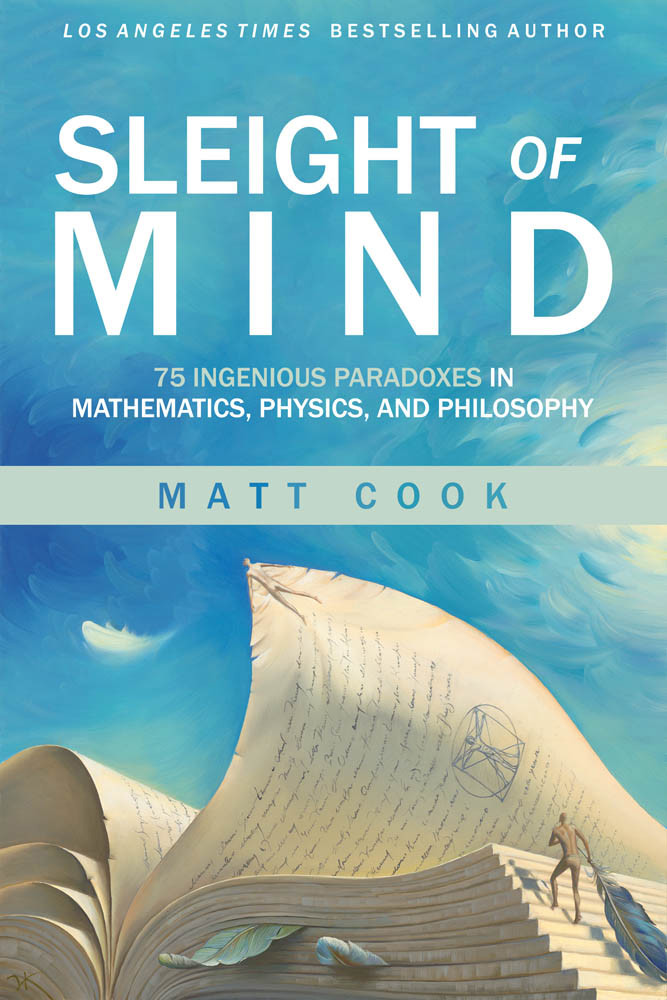 Sleight Of Mind 75 Ingenious Paradoxes In Mathematics Physics And Philosophy Matt Cook