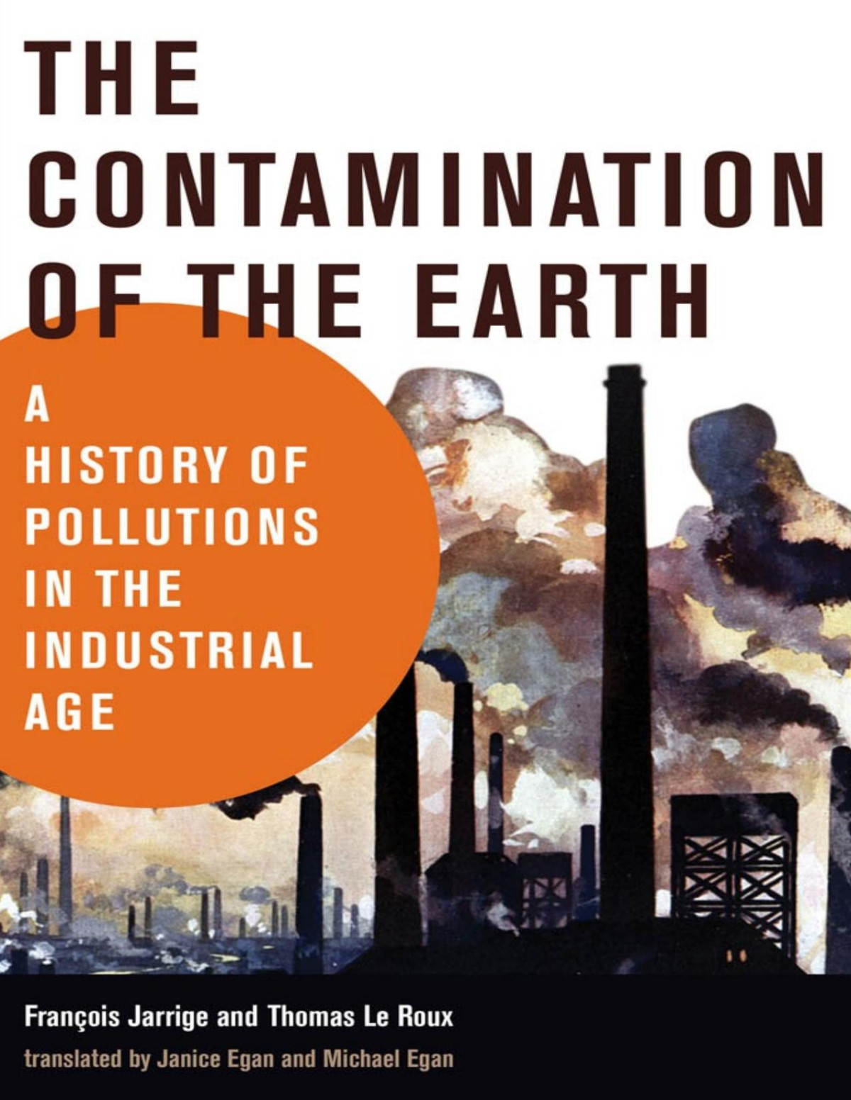 The Contamination Of The Earth A History Of Pollutions In The Industrial Age Franois Jarrige Thomas Le Roux