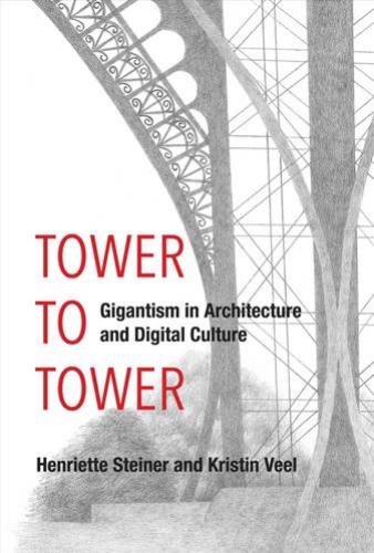 Tower To Tower Gigantism In Architecture And Digital Culture Henriette Steiner Kristin Veel