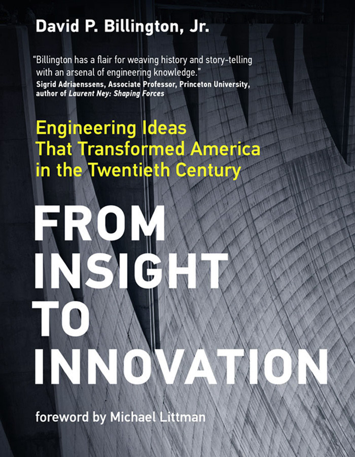 From Insight To Innovation Engineering Ideas That Transformed America In The Twentieth Century David P Billington
