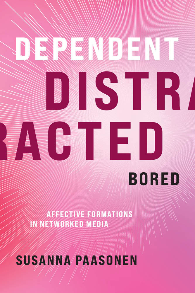 Dependent Distracted Bored Affective Formations In Networked Media Susanna Paasonen