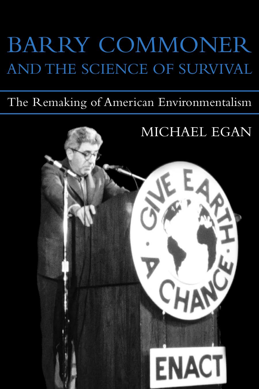 Barry Commoner And The Science Of Survival The Remaking Of American Environmentalism Michael Egan