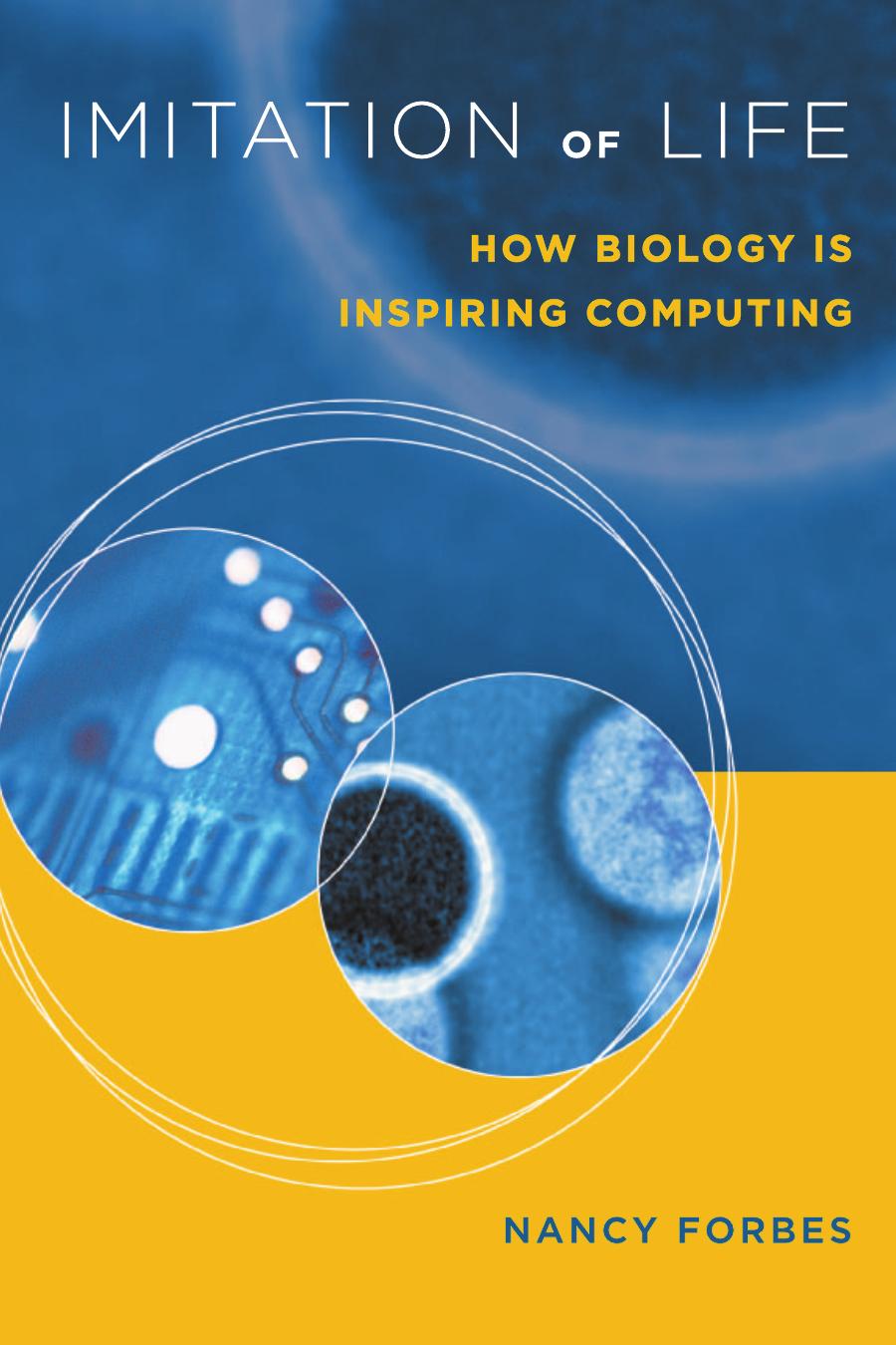 Imitation Of Life How Biology Is Inspiring Computing Nancy Forbes