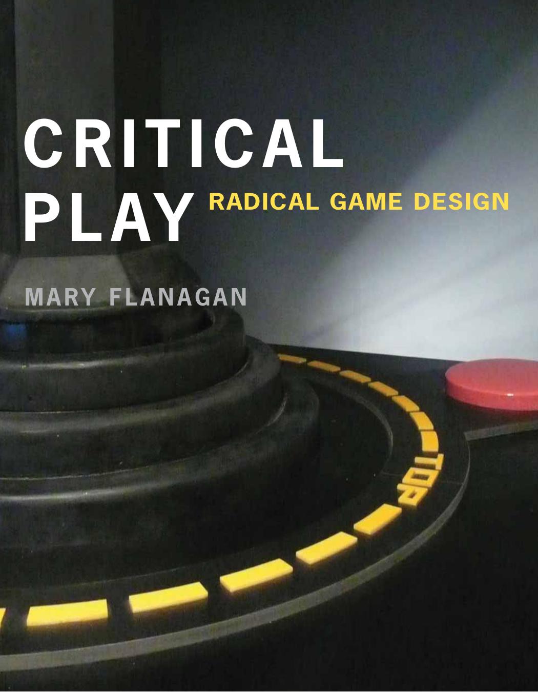 Critical Play Radical Game Design Mary Flanagan
