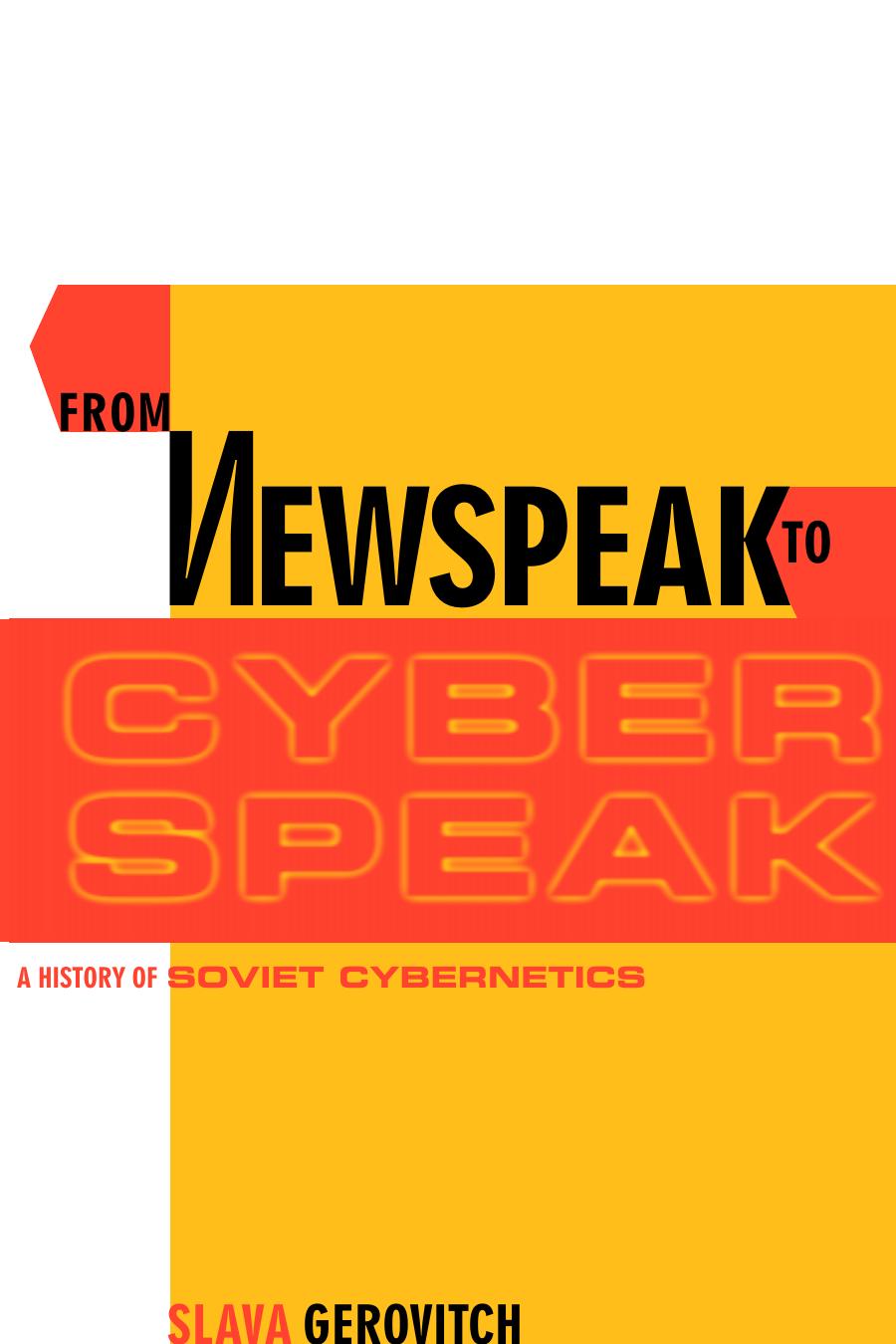 From Newspeak To Cyberspeak A History Of Soviet Cybernetics Slava Gerovitch