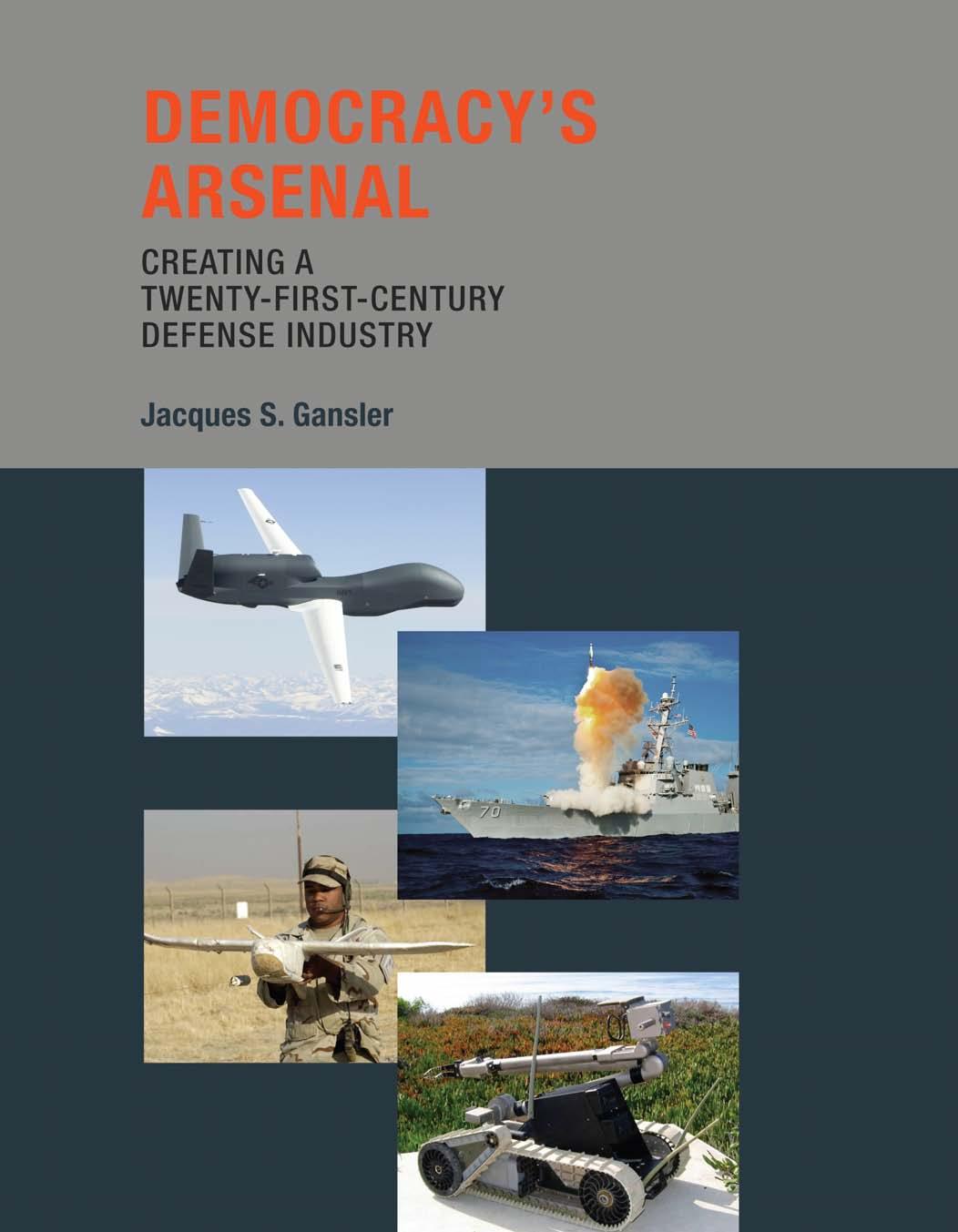 Democracys Arsenal Creating A Twentyfirstcentury Defense Industry Jacques S Gansler