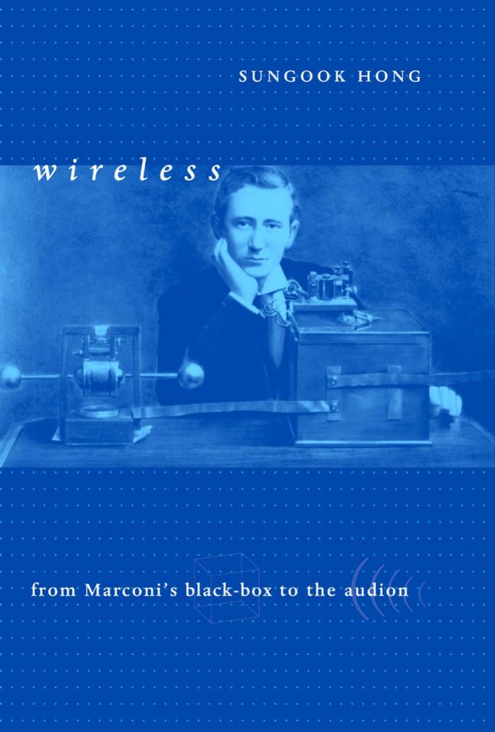 Wireless From Marconis Blackbox To The Audion Sungook Hong