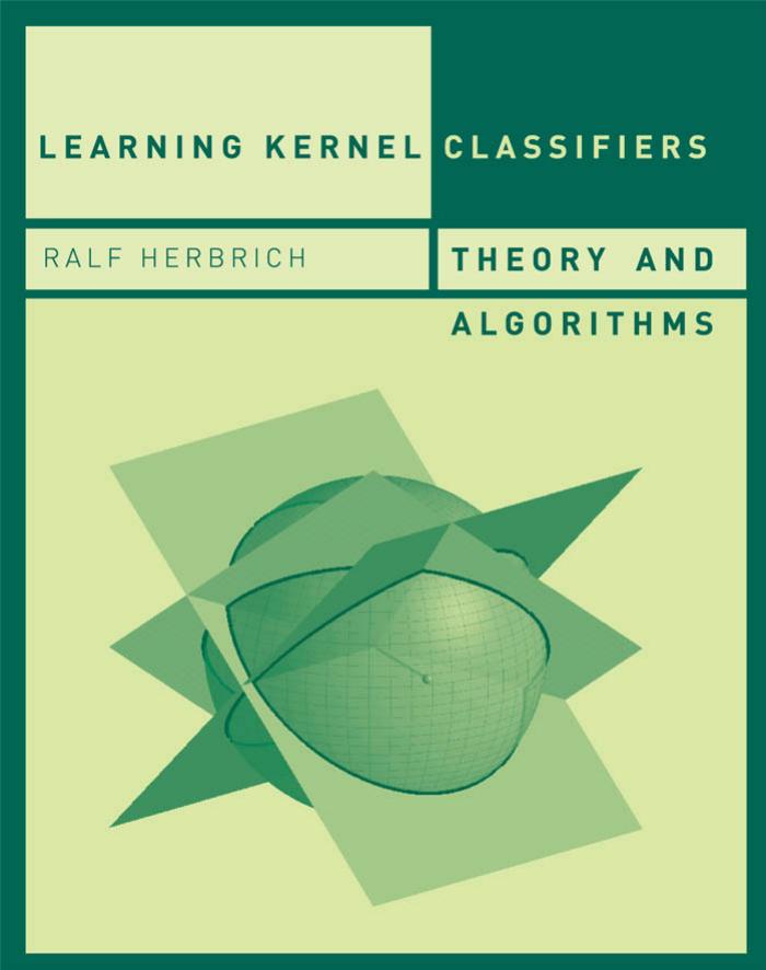 Learning Kernel Classifiers Theory And Algorithms Ralf Herbrich