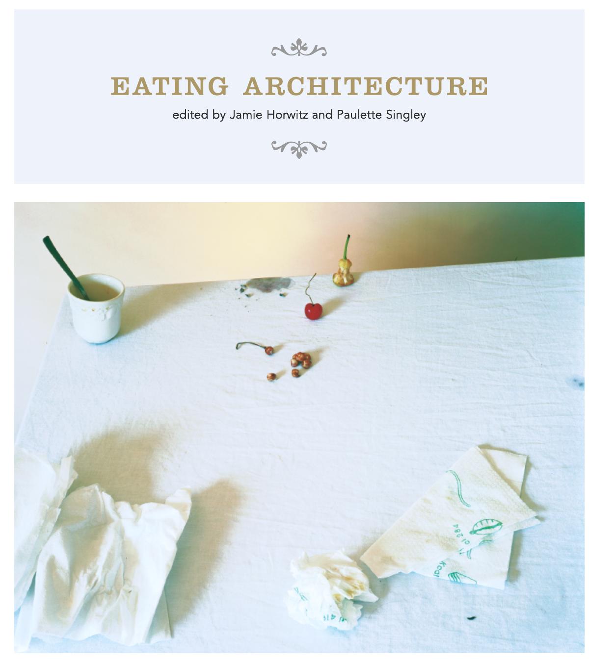 Eating Architecture Jamie Horwitz Paulette Singley