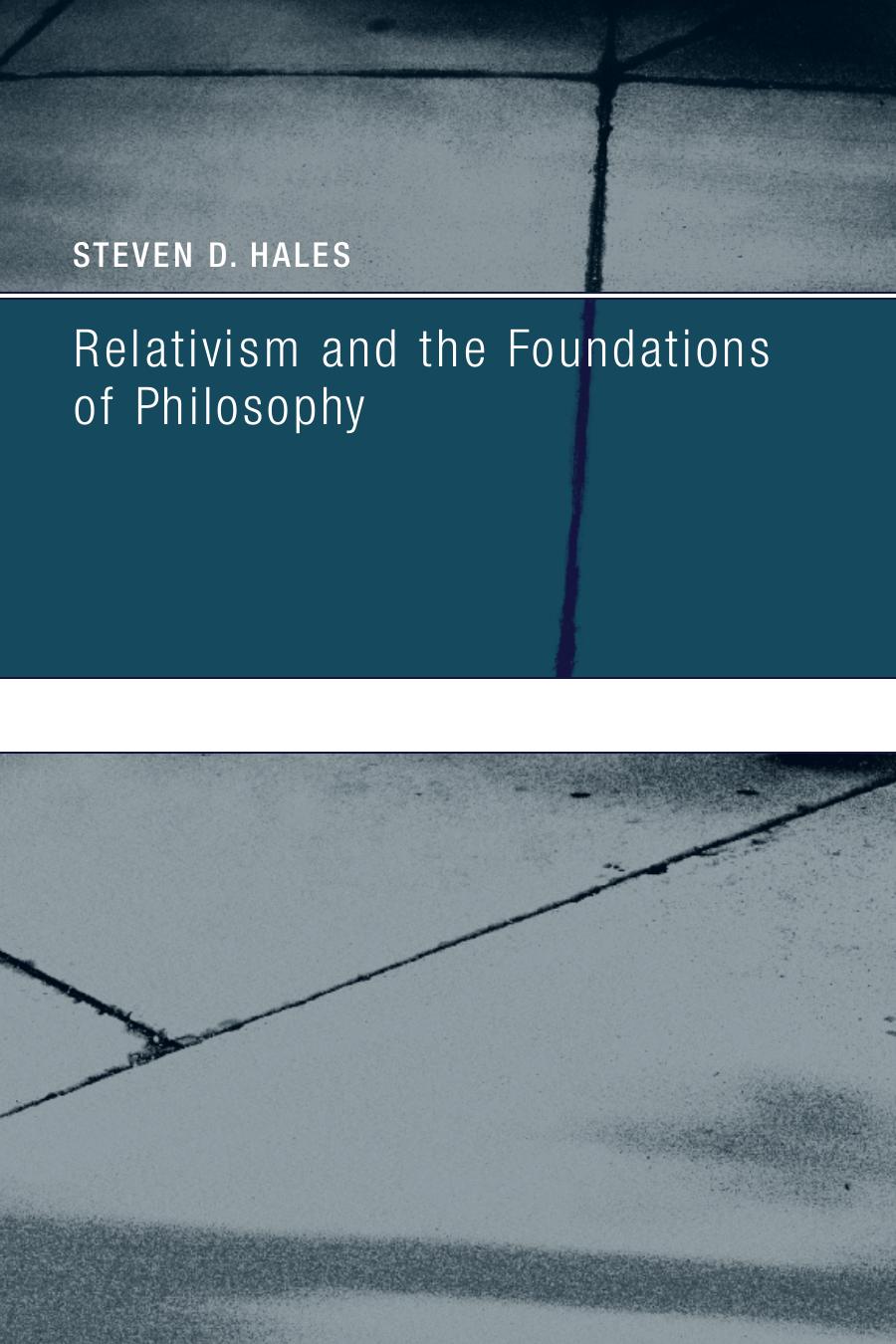 Relativism And The Foundations Of Philosophy Bradford Books Steven D Hales