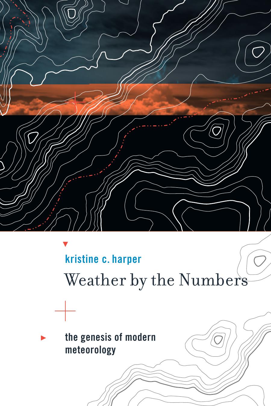 Weather By The Numbers The Genesis Of Modern Meteorology Harper