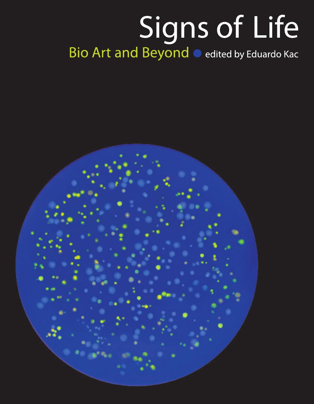 Signs Of Life Bio Art And Beyond Eduardo Kac Editor