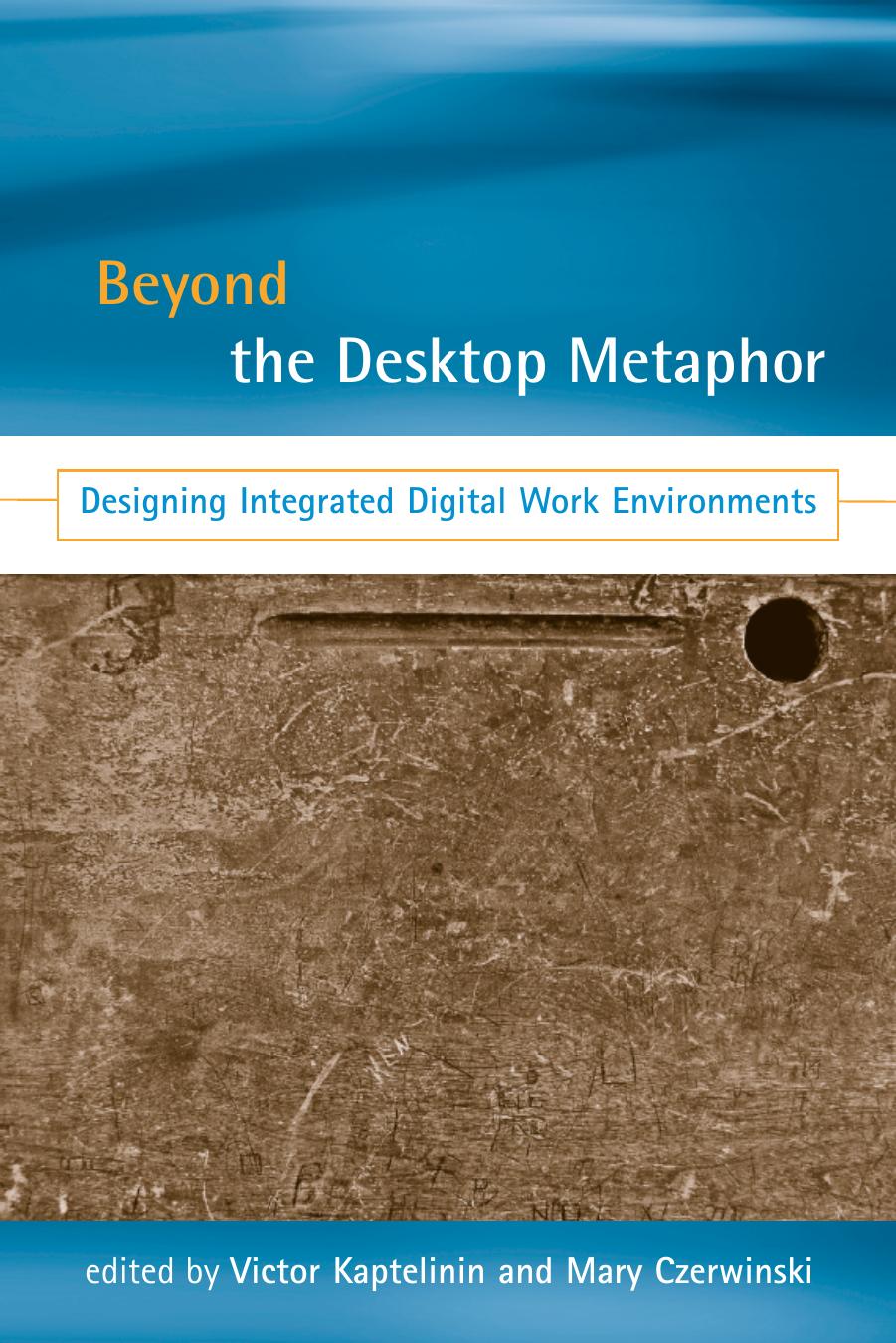 Beyond The Desktop Metaphor Designing Integrated Digital Work Environments Kaptelinin Victor Czerwinski Mary P
