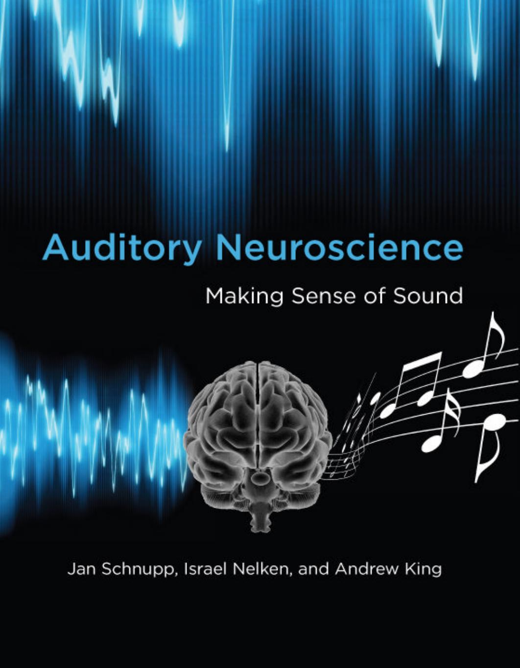 Auditory Neuroscience Making Sense Of Sound Jan Schnupp Israel Nelken Andrew King