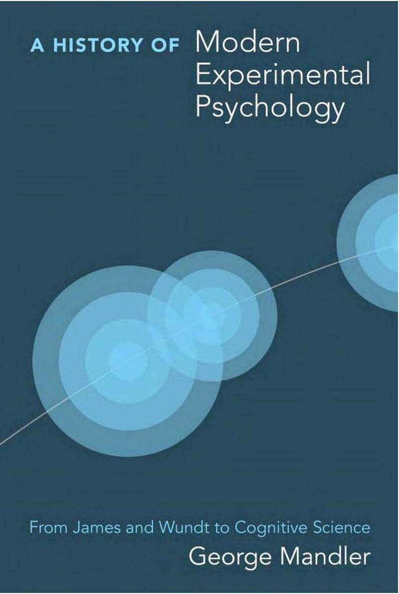 A History Of Modern Experimental Psychology From James And Wundt To Cognitive Science George Mandler Professor Of Psychology George Mandler
