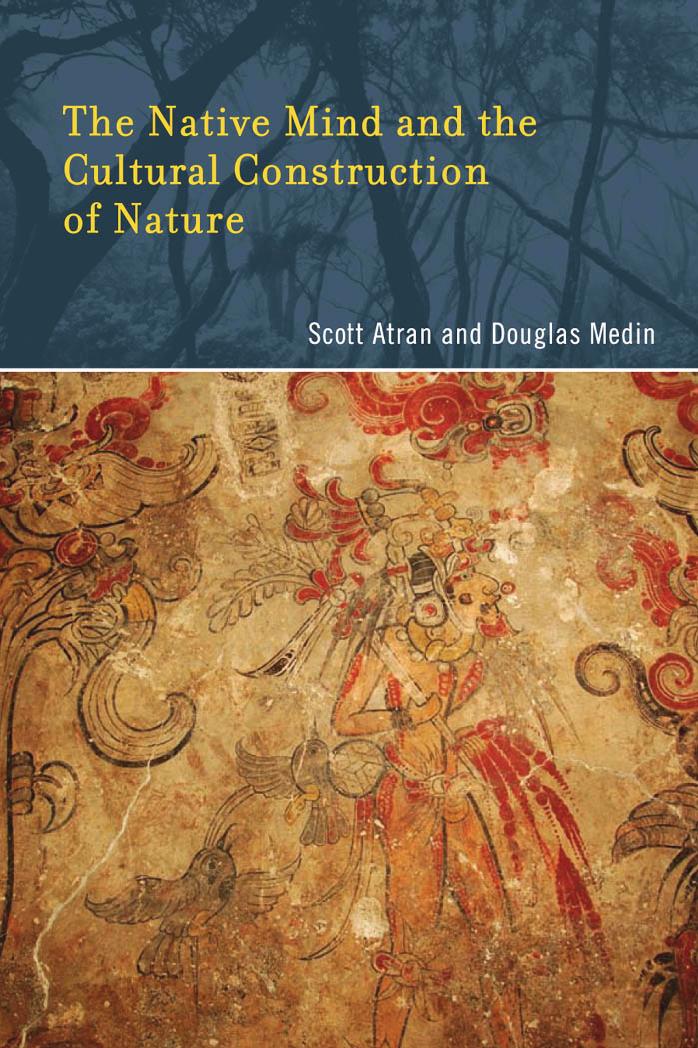 The Native Mind And The Cultural Construction Of Nature Scott Atran Directeur De Rechereche Scott Atran Douglas L Medin