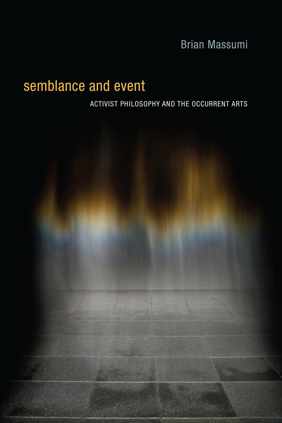 Semblance And Event Activist Philosophy And The Occurrent Arts Brian Massumi