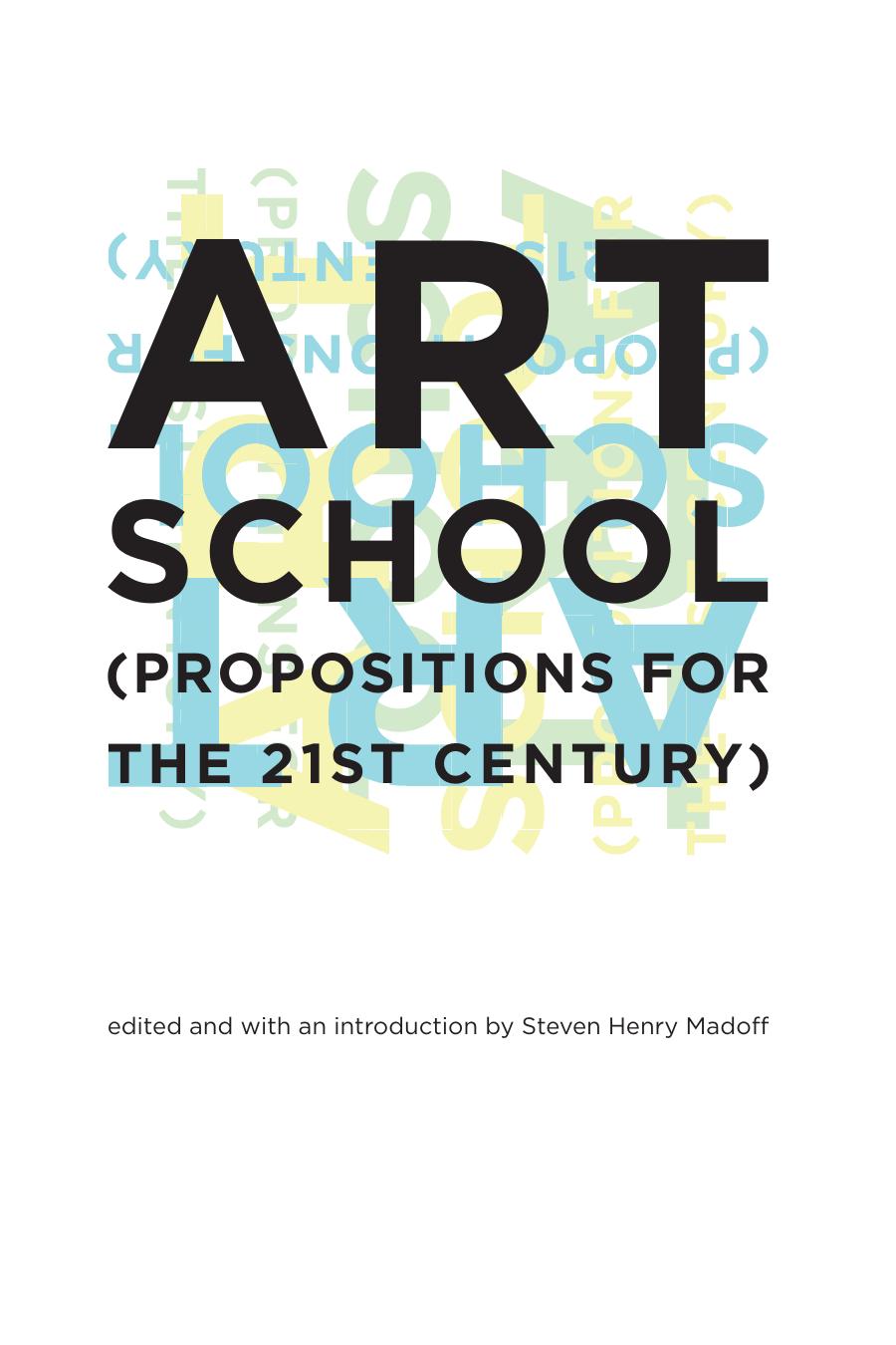 Art School Propositions For The 21st Century Steven Henry Madoff