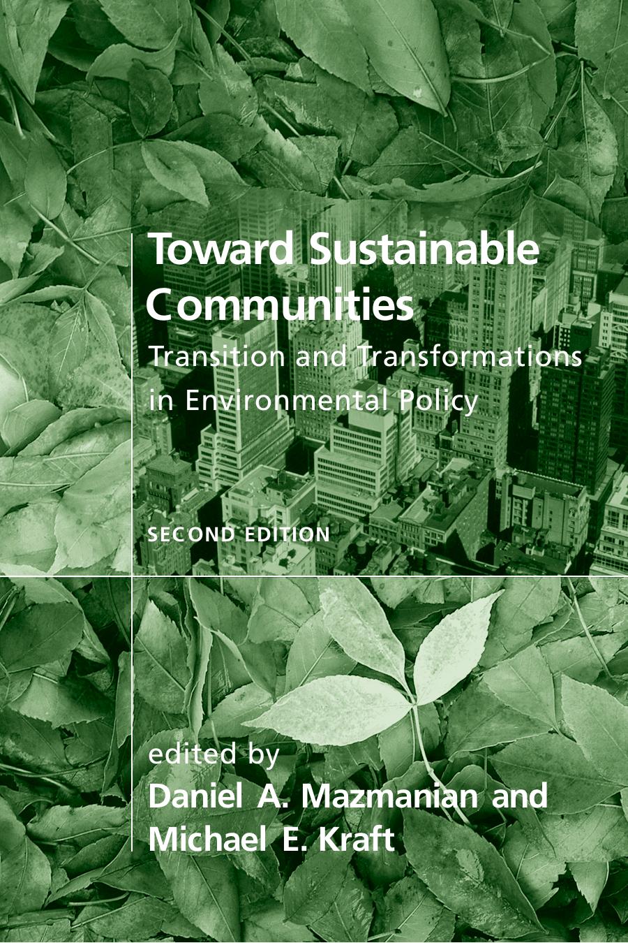 Daniel A Mazmanian Michael E Kraft Toward Sustainable Communities Transition Transformations In Environmental Policy