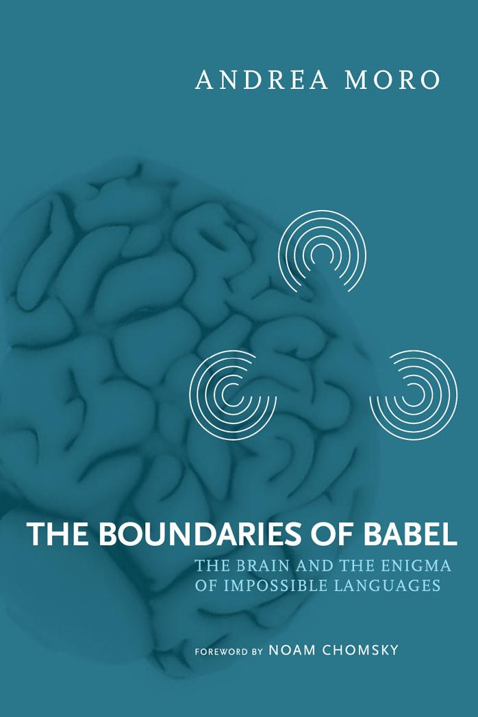 The Boundaries Of Babel The Brain And The Enigma Of Impossible Languages Current Studies In Linguistics Andrea Moro