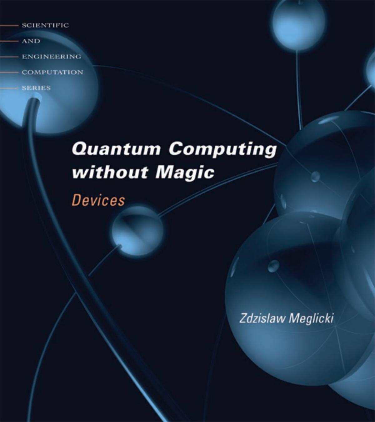 Quantum Computing Without Magic Devices Zdzislaw Meglicki