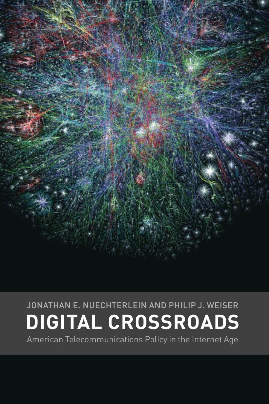 Digital Crossroads American Telecommunications Policy In The Internet Age Jonathan E Nuechterlein Jonathan E Nuechterlein Philip J Weiser Philip J Weiser Professor Of Law Philip J Weiser