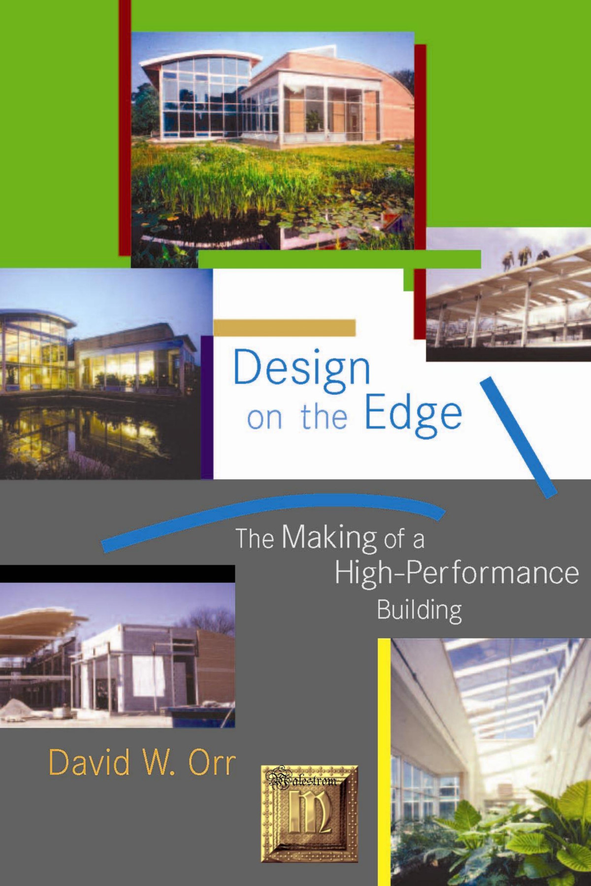 David W Orr Design On The Edge The Making Of A Highperformance Building