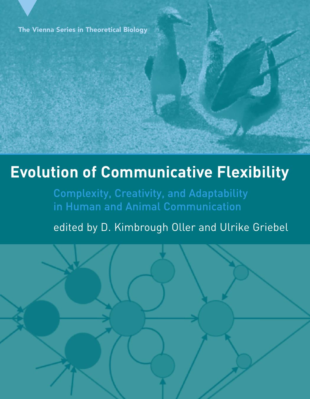 Evolution Of Communicative Flexibility Complexity Creativity And Adaptability In Human And Animal Communication D Kimbrough Oller Ulrike Griebel