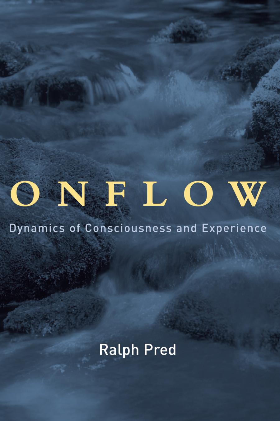 Onflow Dynamics Of Consciousness And Experience Ralph Jason Pred